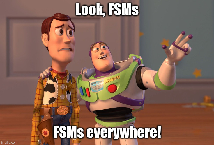 Look, FSMs, FSMs everywhere